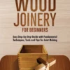 wood joinery for beginners handbook