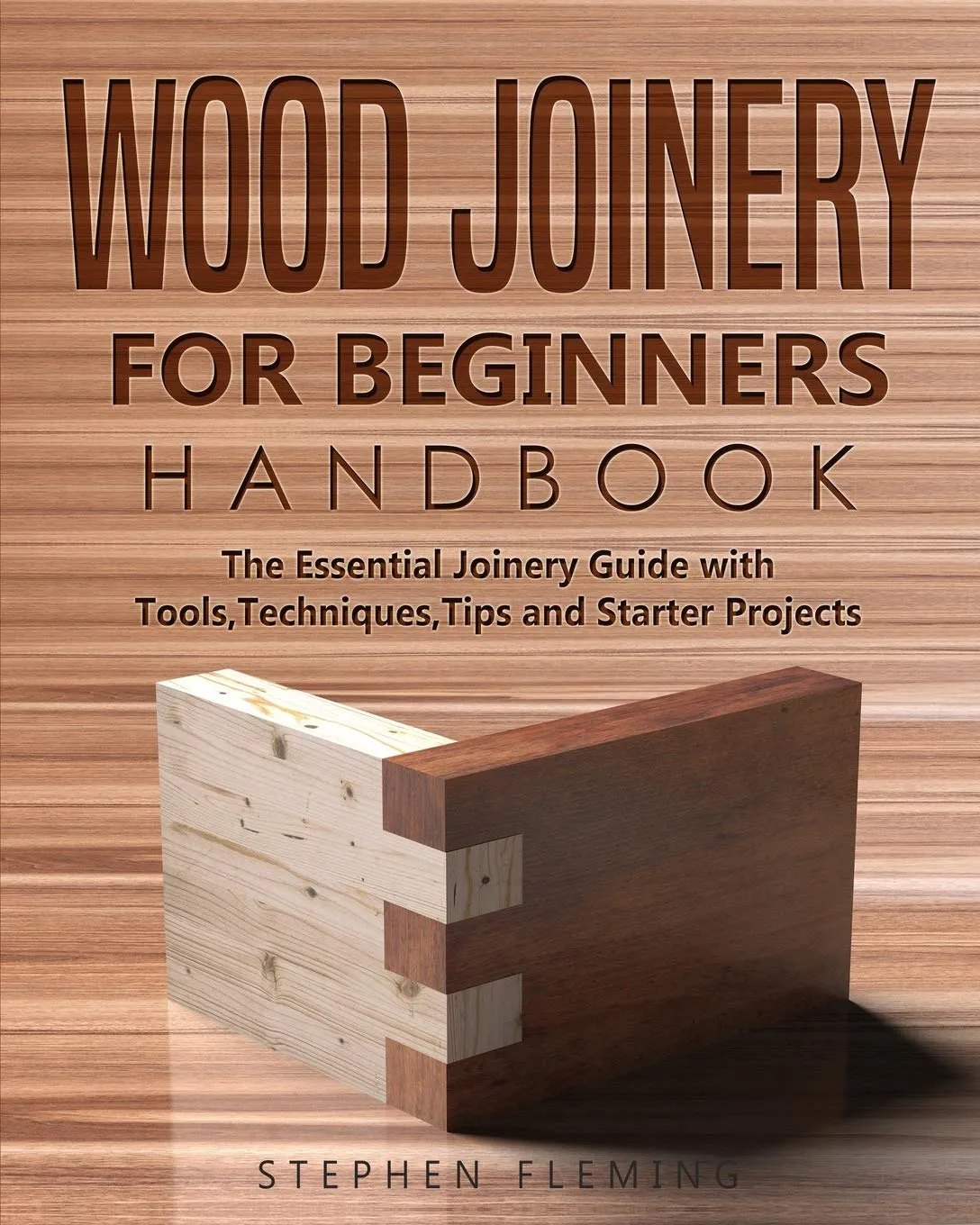 wood joinery for beginners handbook the essential joinery guide with tools techniques tips and starter projects diy