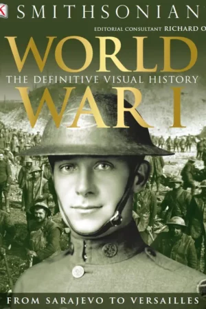 world war i the definitive visual history new edition