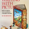 writing with pictures how to write and illustrate childrens books