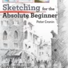 sketching for the absolute beginner