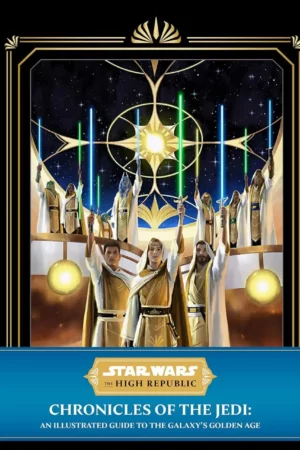 star wars the high republic chronicles of the jedi an illustrated guide to the galaxys golden age