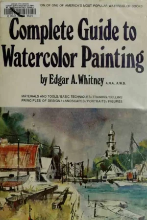 complete guide to watercolor painting by edgar a whitney ana