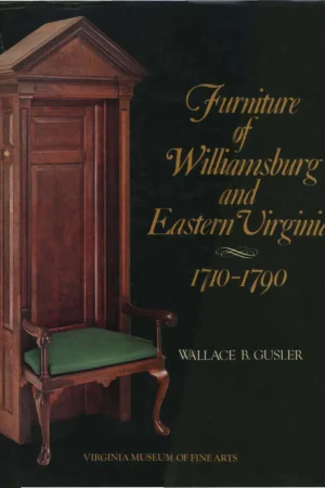 furniture of williamsburg and eastern virginia 1710 1790