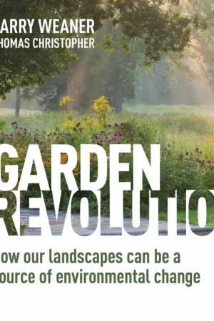 garden revolution how our landscapes can be a source of environmental change