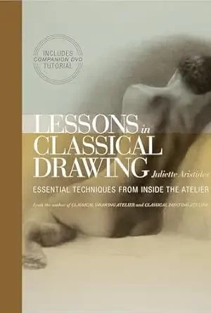lessons in classical drawing essential techniques from inside the atelier