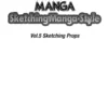 sketching manga style vol 5 sketching props