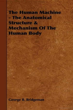 the human machine the anatomical structure mechanism of the human body