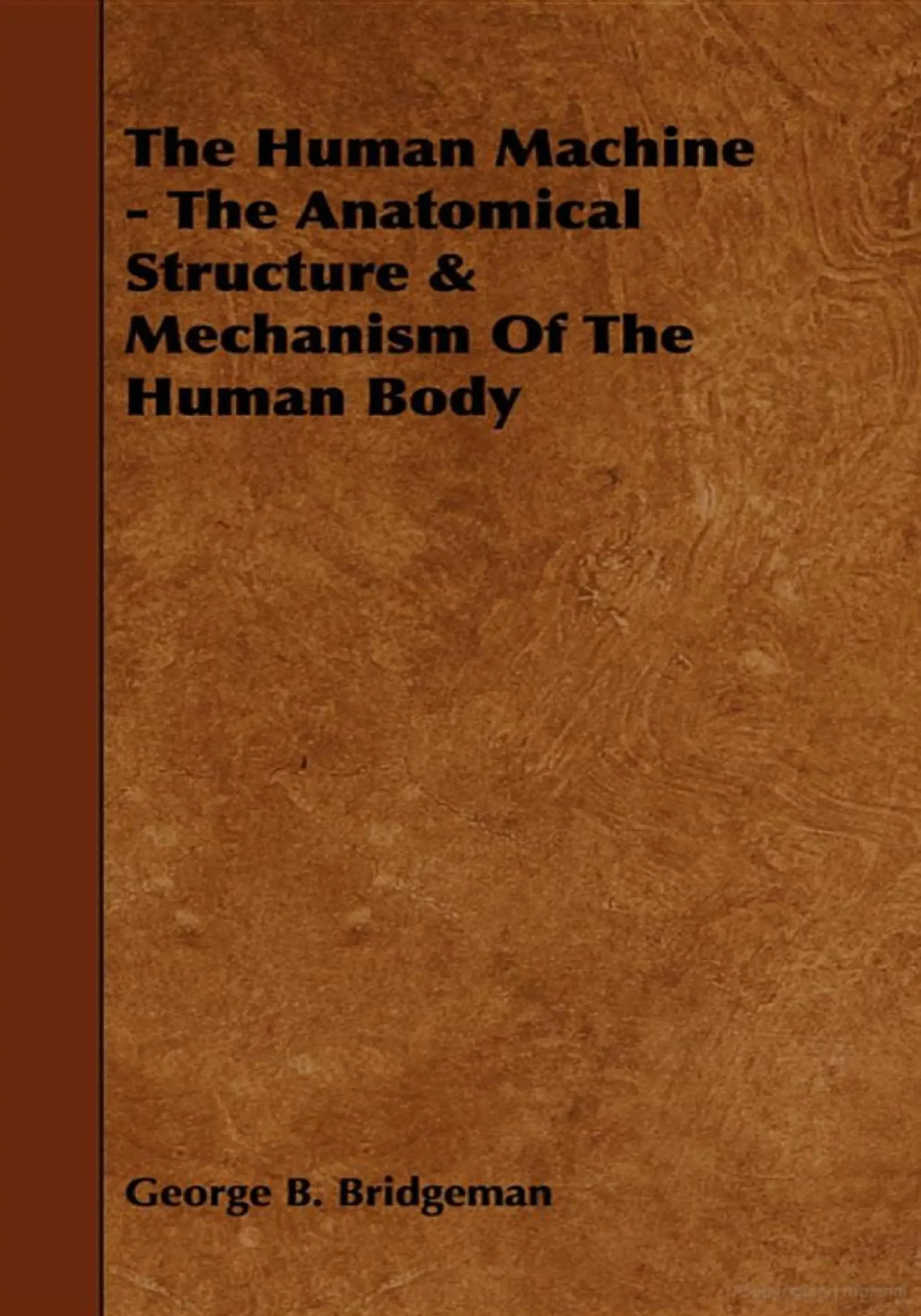 the human machine the anatomical structure mechanism of the human body