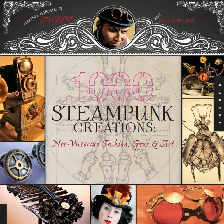 1,000 Steampunk Creations: Neo-Victorian Fashion, Gear, and Art (1000 Series)