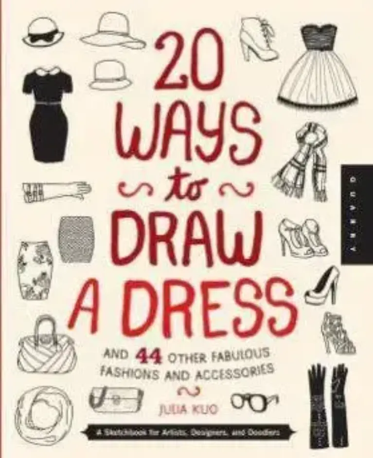 20 Ways to Draw a Dress and 44 Other Fabulous Fashions and Accessories