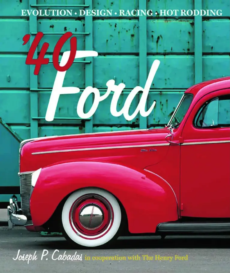 ’40 Ford: Evolution, Design, Racing, Hot Rodding