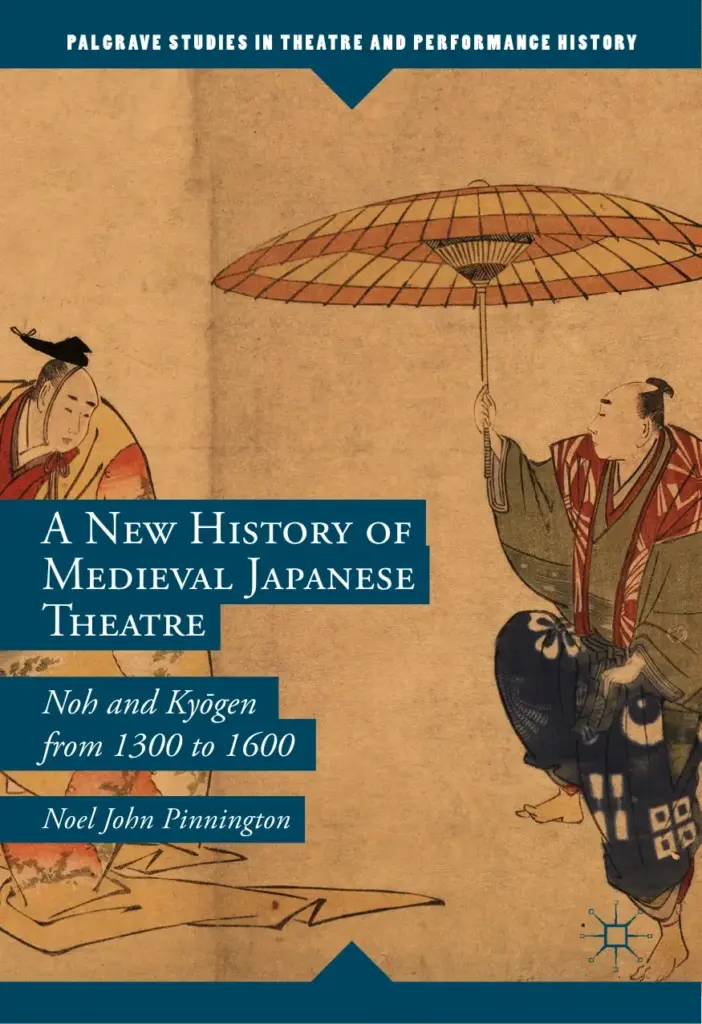 A New History of Medieval Japanese Theatre: Noh and Kyōgen from 1300 to 1600