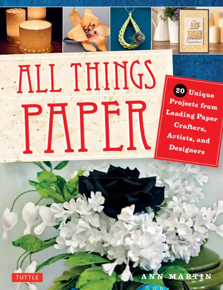 All Things Paper: 20 Unique Projects from Leading Paper Crafters, Artists, and Designers