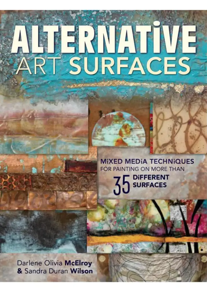 Alternative Art Surfaces: Mixed-Media Techniques for Painting on More Than 35 Different Surfaces