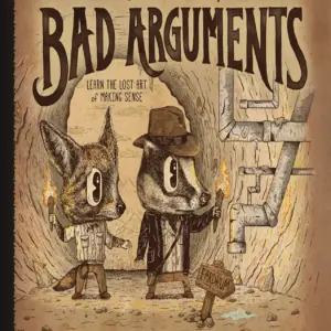 An Illustrated Book of Bad Arguments: Learn the Lost Art of Making Sense