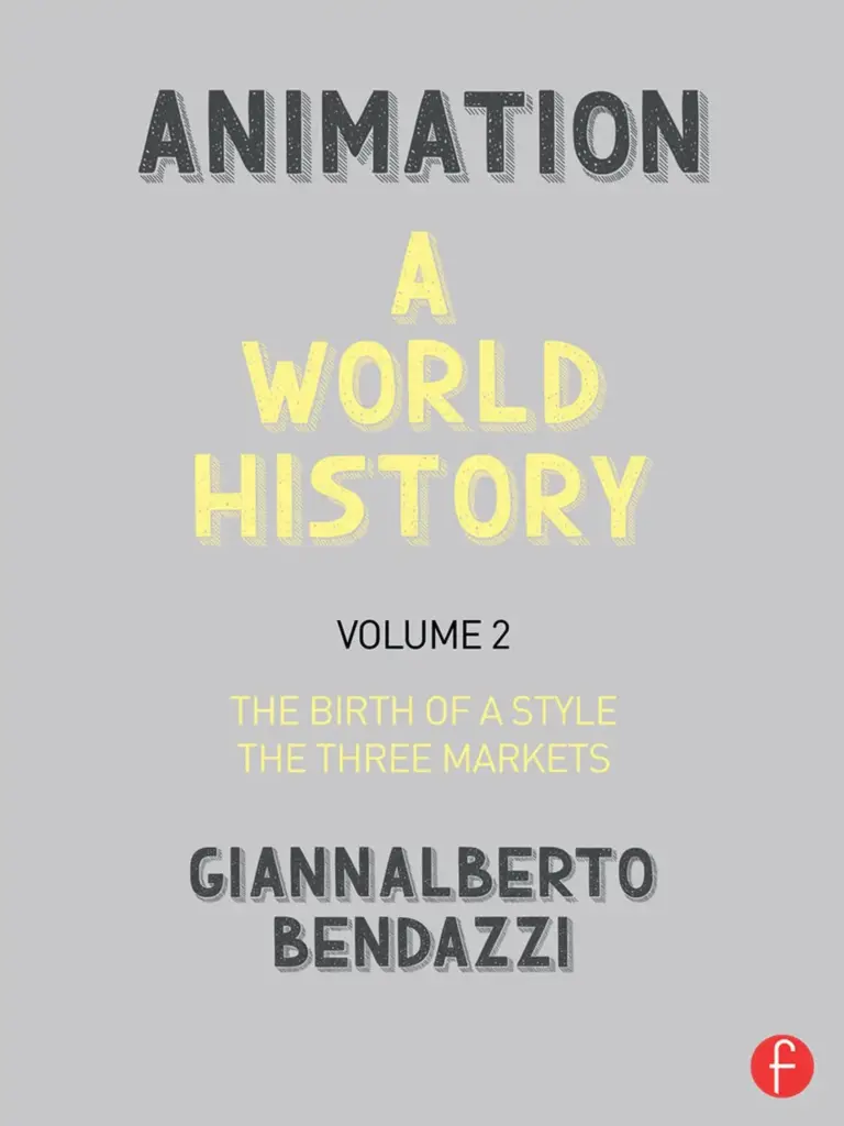 Animation: A World History, Volume II: The Birth of a Style—The Three Markets