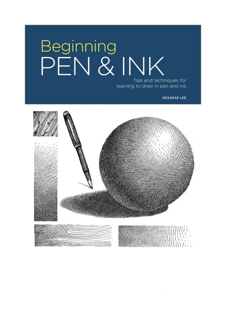 Beginning Pen & Ink: Tips and Techniques for Learning to Draw in Pen and Ink