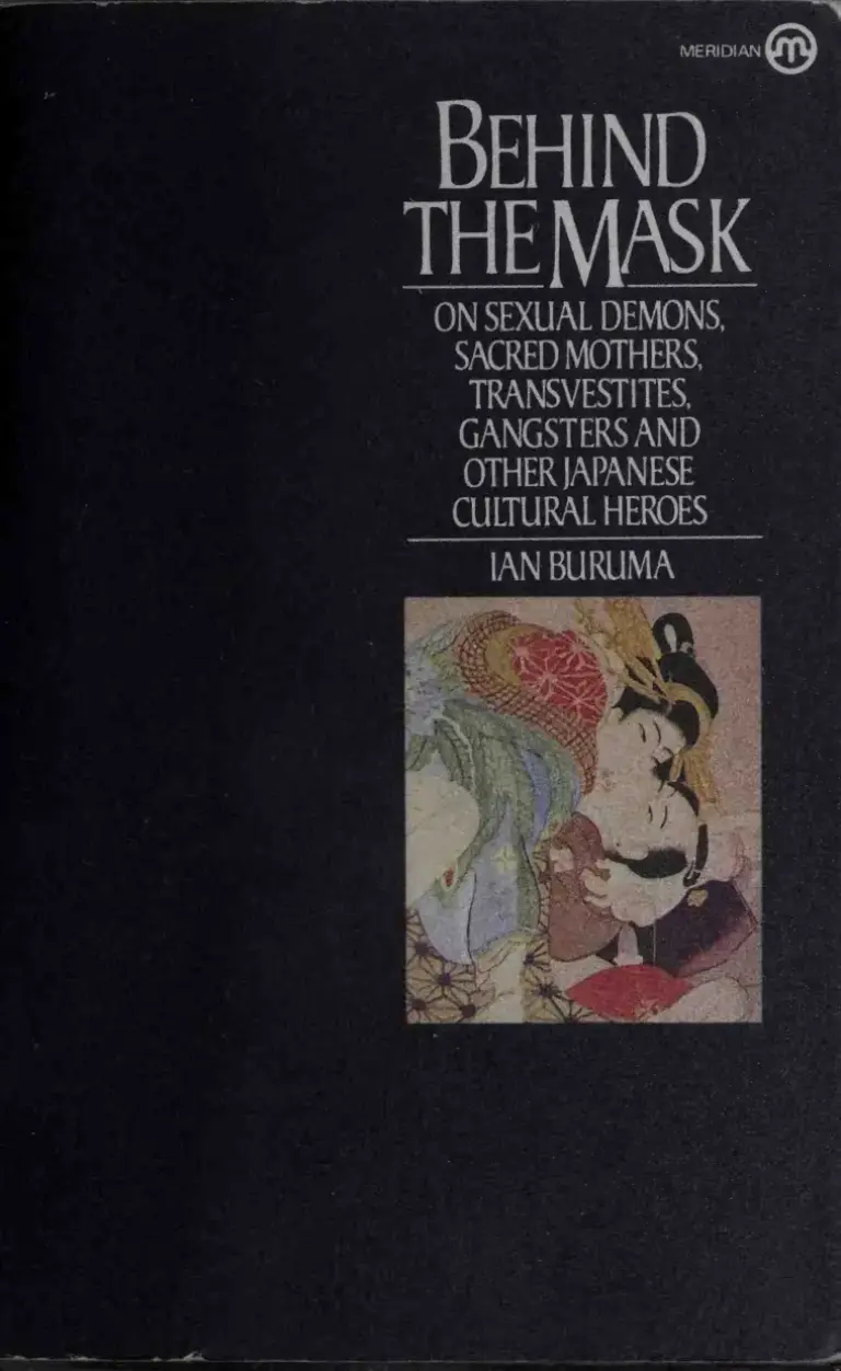 Behind the Mask: On Sexual Demons, Sacred Mothers, Transvestites, Gangsters, and Other Japanese Cultural Heroes