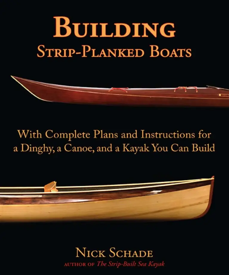 Building Strip-Planked Boats: Complete Plans and Instructions for a Dinghy, a Canoe, and a Kayak You Can Build