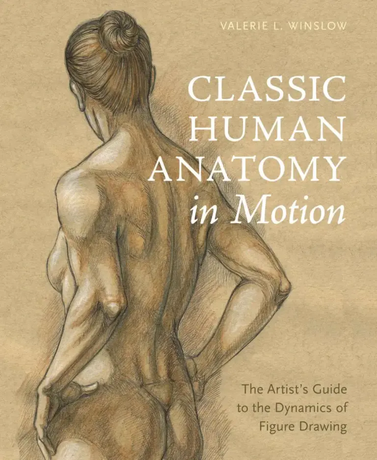 Classic Human Anatomy in Motion: The Artist’s Guide to the Dynamics of Figure Drawing