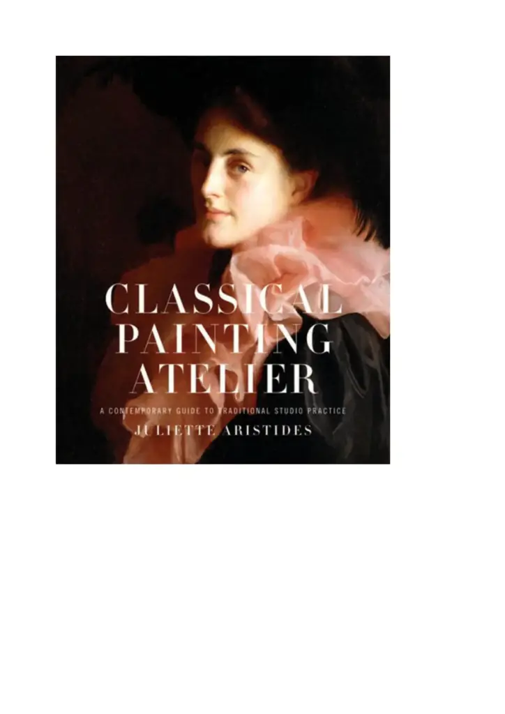 Classical Painting Atelier: A Contemporary Guide to Traditional Studio Practice