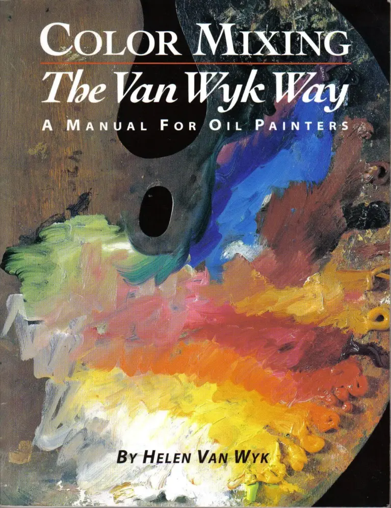 Color Mixing the Van Wyk Way: A Manual for Oil Painters