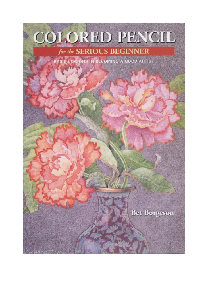Colored Pencil for the Serious Beginner: Basic Lessons in Becoming a Good Artist