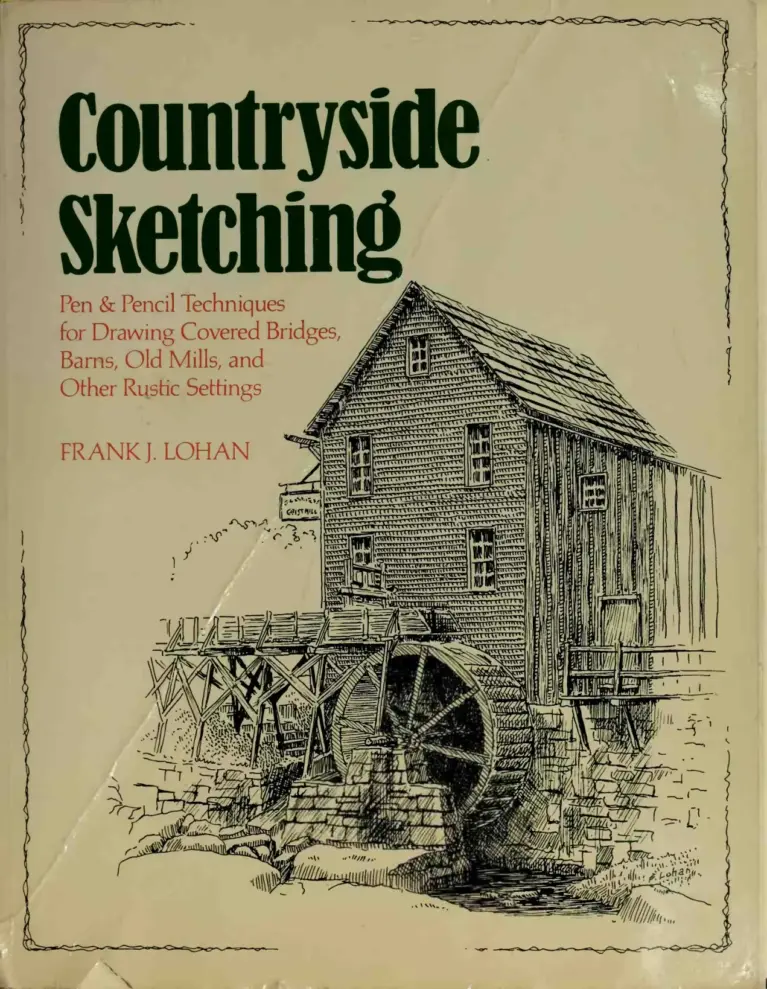 Countryside Sketching: Pen & Pencil Techniques for Drawing Covered Bridges, Barns, Old Mills, and Other Rustic Settings