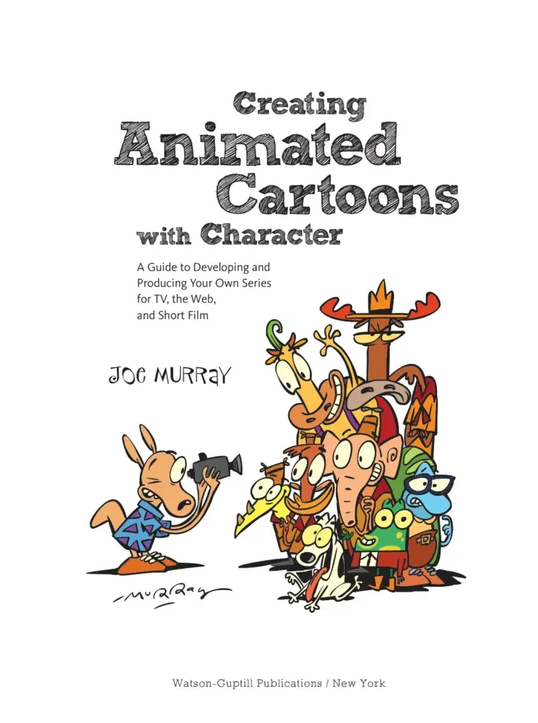 Creating Animated Cartoons With Character: A Guide to Developing and Producing Your Own Series for TV, the Web, and Short Film