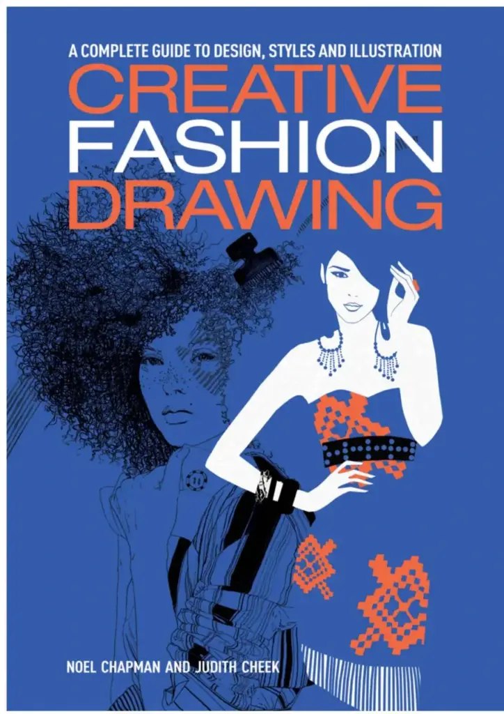 Creative Fashion Drawing: A Complete Guide to Design, Styles and Illustration