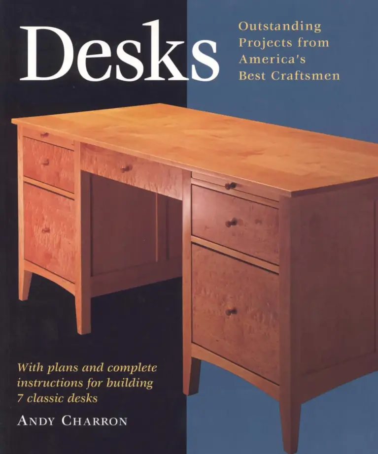 Desks: Outstanding Projects from America’s Best Craftsmen: With Plans and Complete Instructions for Building 7 Classic Desks