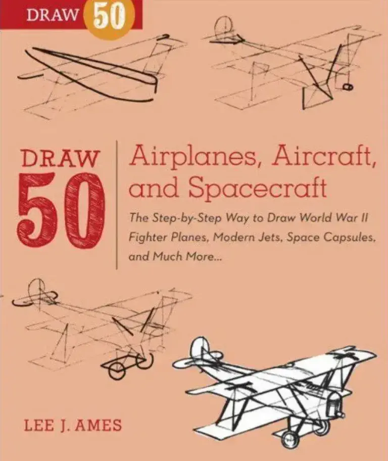 Draw 50 Airplanes, Aircraft, And Spacecraft: The Step-by-Step Way To Draw World War II Fighter Planes, Modern Jets, Space Capsules, And Much More…