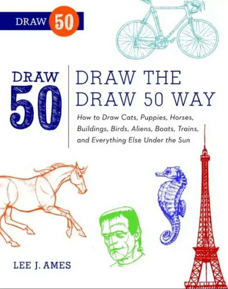 Draw the Draw 50 Way: How to Draw Cats, Puppies, Horses, Buildings, Birds, Aliens, Boats, Trains, and Everything Else Under the Sun