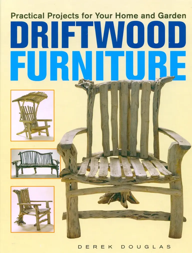 Driftwood Furniture: Practical Projects for Your Home and Garden