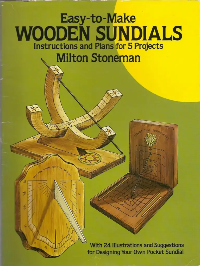 Easy-to-Make Wooden Sundials: Instructions and Plans for 5 Projects, With 24 Illustrations and Suggestions for Designing Your Own Pocket Sundial