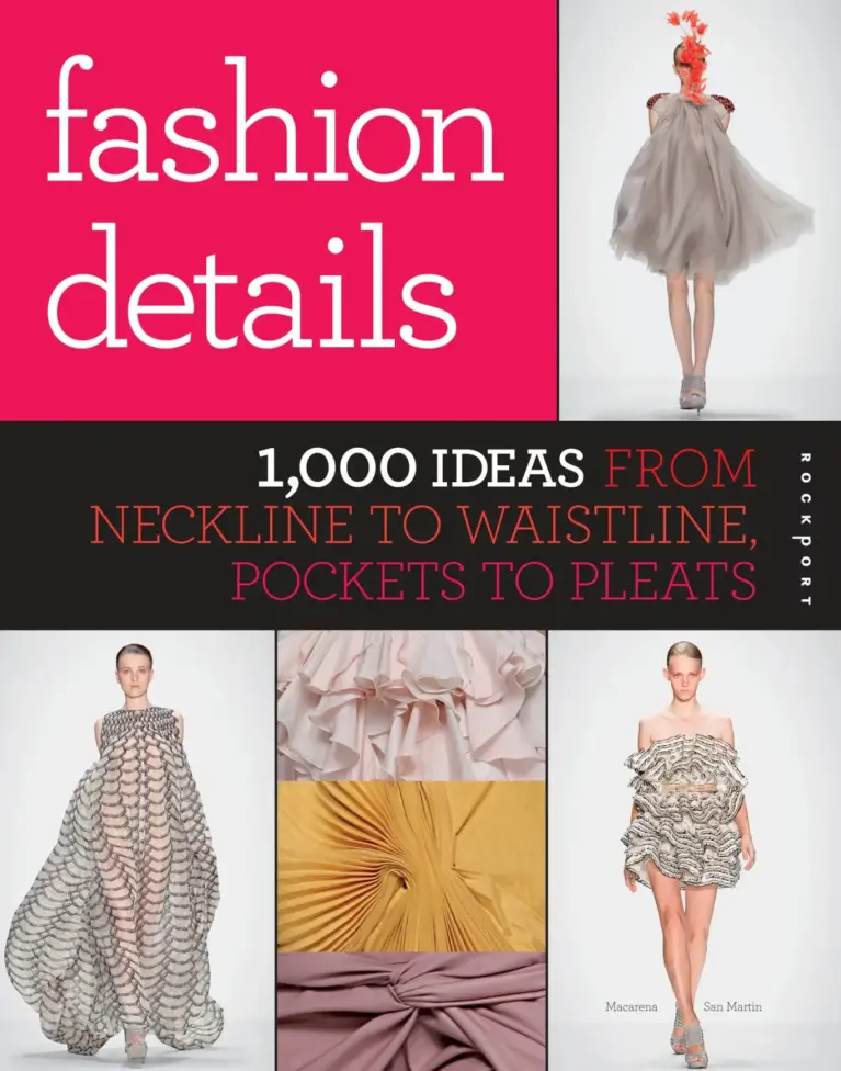 Fashion Details: 1,000 Ideas from Neckline to Waistline, Pockets to Pleats