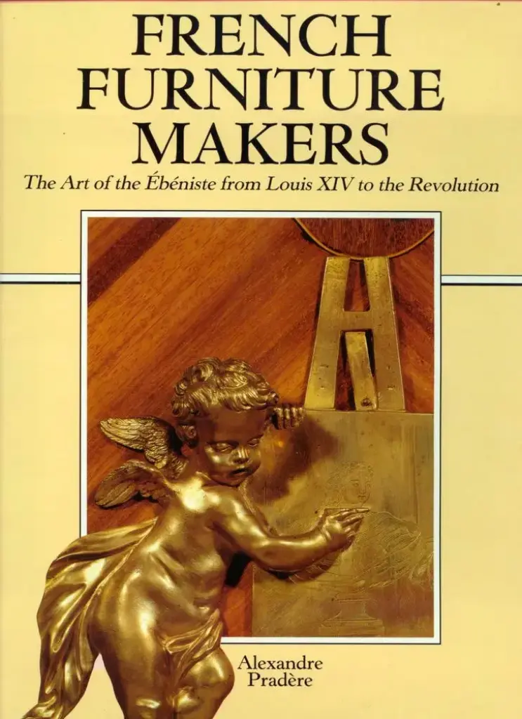 French Furniture Makers: The Art of the Ébéniste from Louis XIV to the Revolution