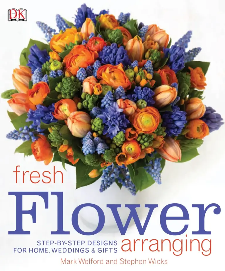 Fresh Flower Arranging: Step-by-Step Designs for Home, Weddings & Gifts