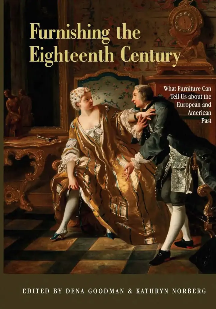 Furnishing the Eighteenth Century: What Furniture Can Tell Us About the European and American Past