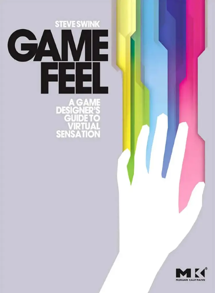 Game Feel: A Game Designer’s Guide to Virtual Sensation