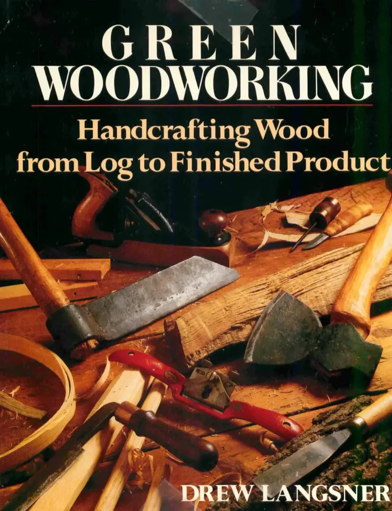Green Woodworking: Handcrafting Wood from Log to Finished Product