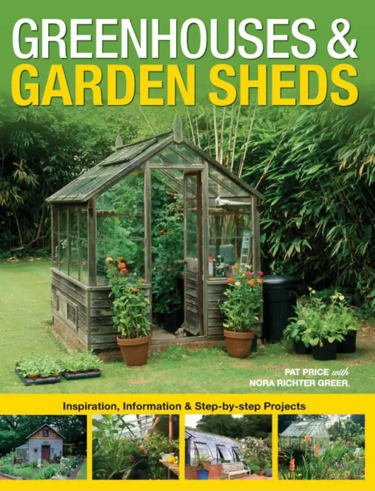 Greenhouses & Garden Sheds: Inspiration, Information & Step-by-Step Projects