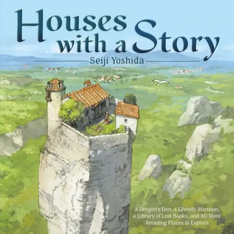 Houses With a Story: A Dragon’s Den, A Ghostly Mansion, A Library of Lost Books, and 30 More Amazing Places to Explore