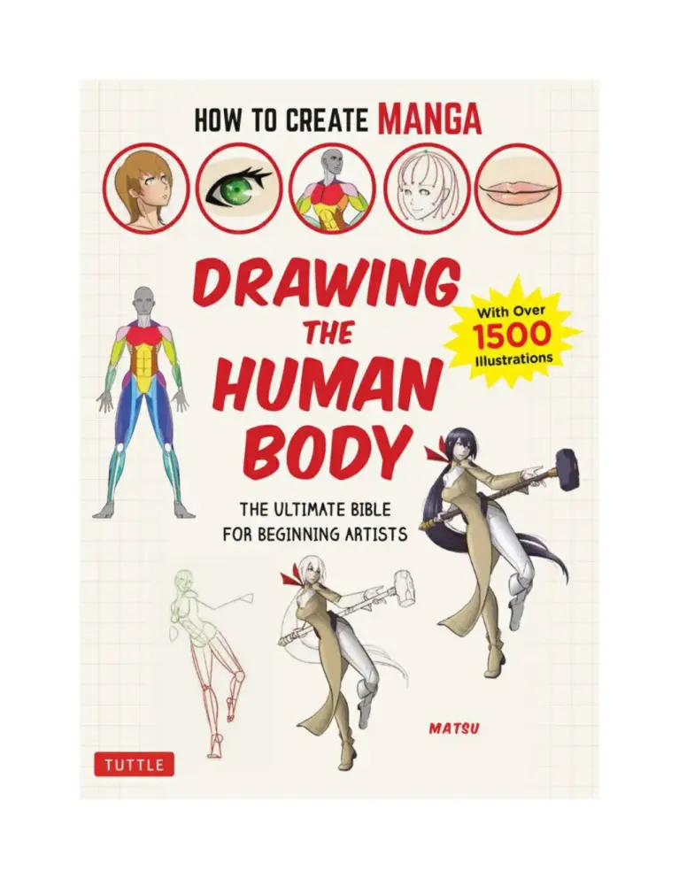 How To Create Manga: Drawing The Human Body: The Ultimate Bible For Beginning Artists With Over 1500 Illustrations