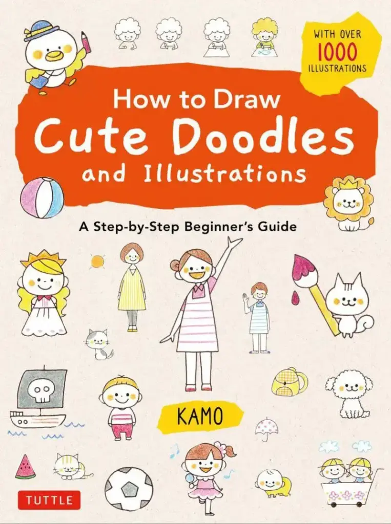 How to Draw Cute Doodles and Illustrations: A Step-by-Step Beginner’s Guide With Over 1000 Illustrations