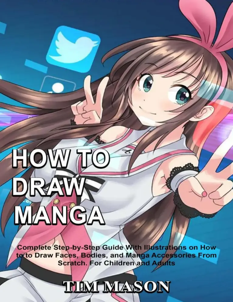 How to Draw Manga: Complete Step-by-Step Guide With Illustrations on How to Draw Faces, Bodies, and Manga Accessories From Scratch for Children and Adults