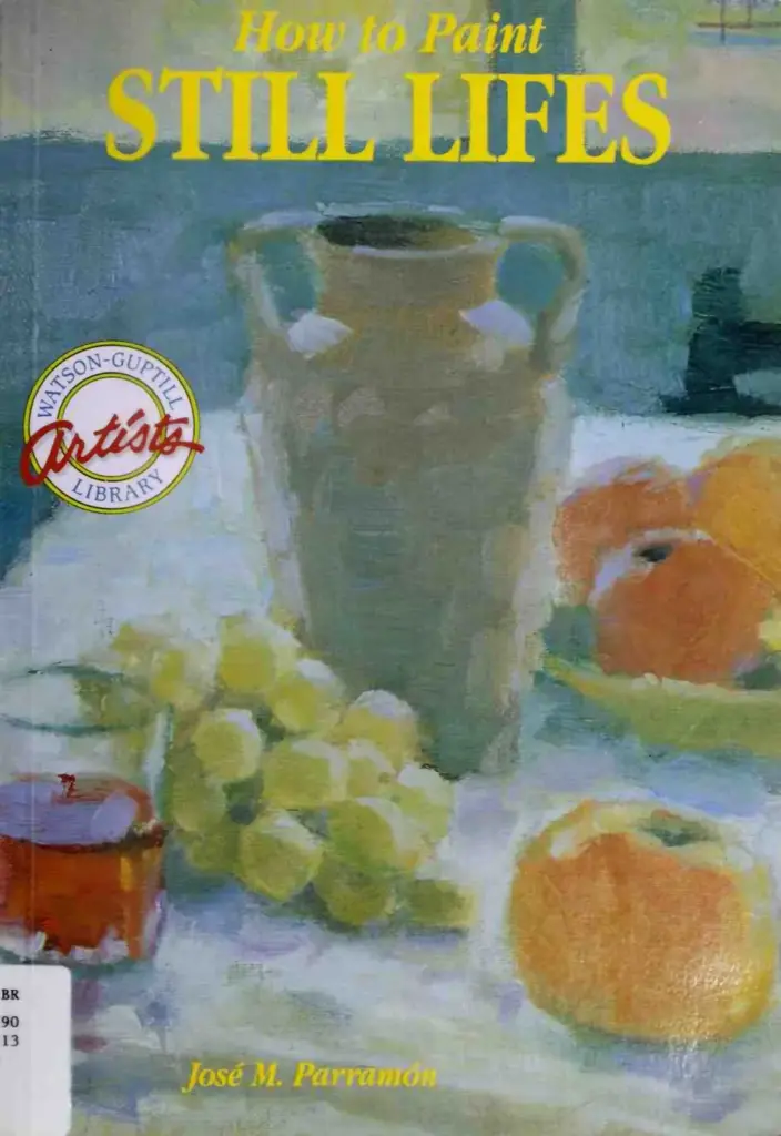 How to Paint Still Lifes (Watson-Guptill Artist’s Library)