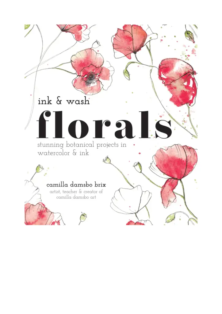 Ink & Wash Florals: Stunning Botanical Projects in Watercolor & Ink