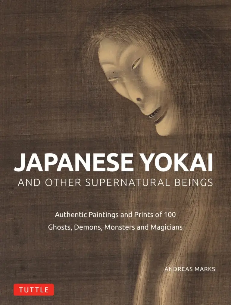 Japanese Yōkai and Other Supernatural Beings: Authentic Paintings and Prints of 100 Ghosts, Demons, Monsters and Magicians